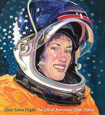 Ellen Takes Flight: The Life of Astronaut Ellen Ochoa