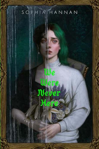 Cover Image of We Were Never Here by Sophia Hannan